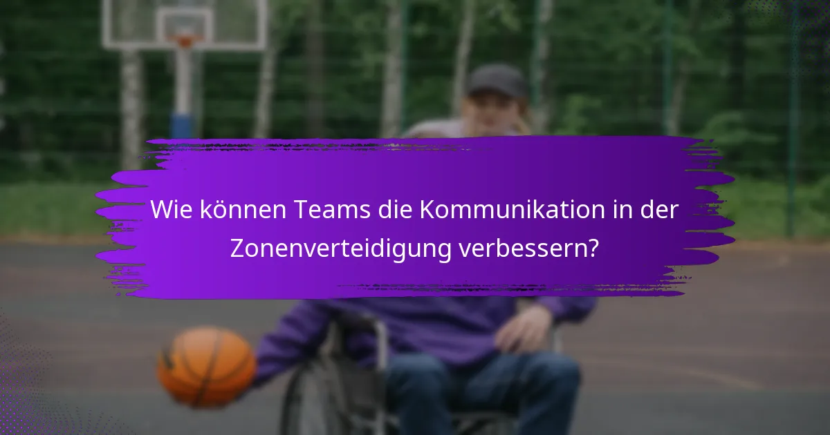 Wie können Teams die Kommunikation in der Zonenverteidigung verbessern?