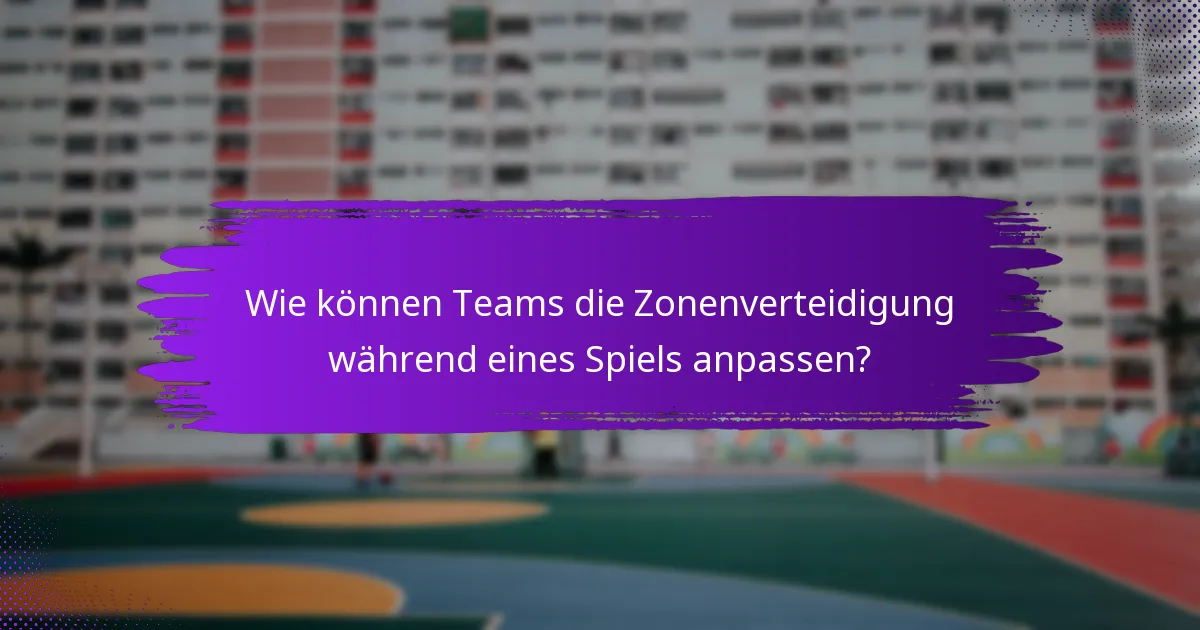 Wie können Teams die Zonenverteidigung während eines Spiels anpassen?