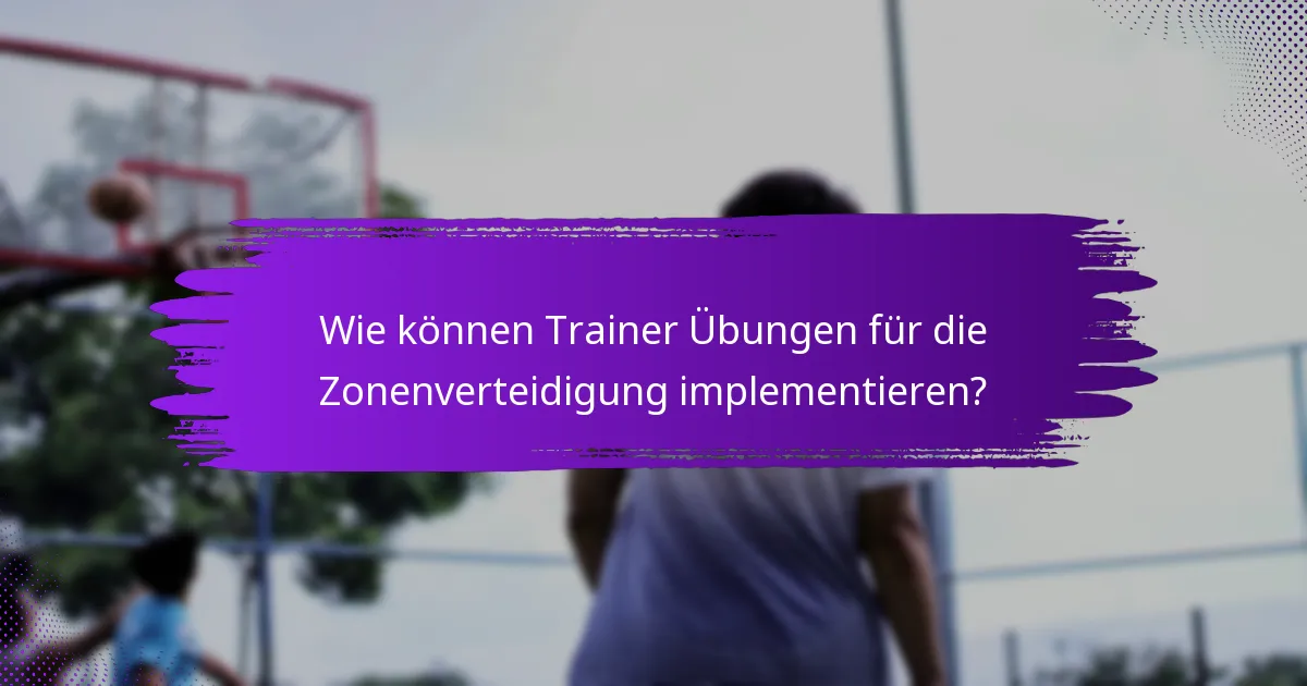 Wie können Trainer Übungen für die Zonenverteidigung implementieren?