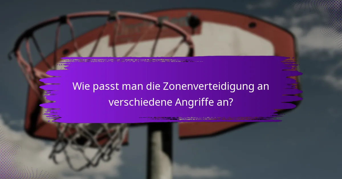 Wie passt man die Zonenverteidigung an verschiedene Angriffe an?