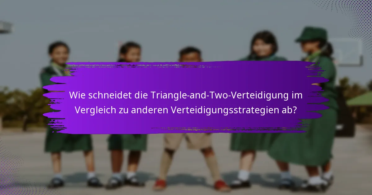 Wie schneidet die Triangle-and-Two-Verteidigung im Vergleich zu anderen Verteidigungsstrategien ab?