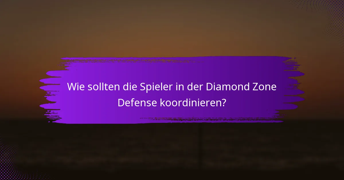 Wie sollten die Spieler in der Diamond Zone Defense koordinieren?