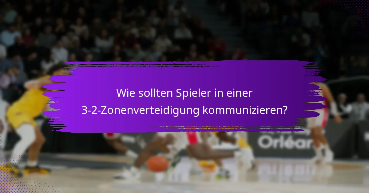 Wie sollten Spieler in einer 3-2-Zonenverteidigung kommunizieren?