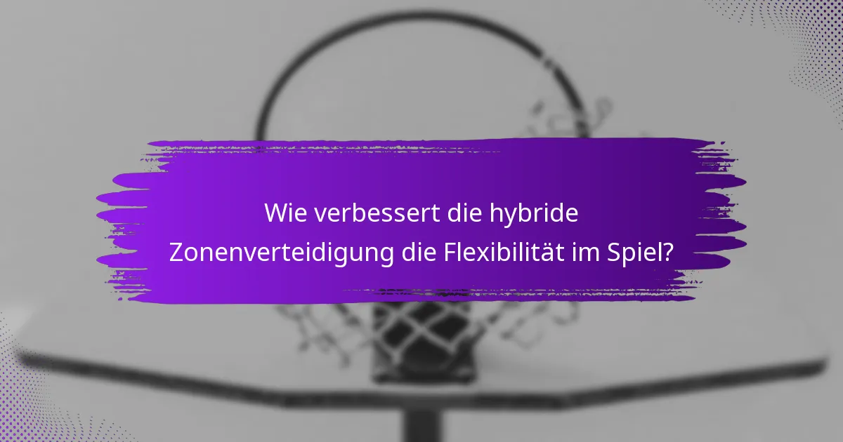 Wie verbessert die hybride Zonenverteidigung die Flexibilität im Spiel?