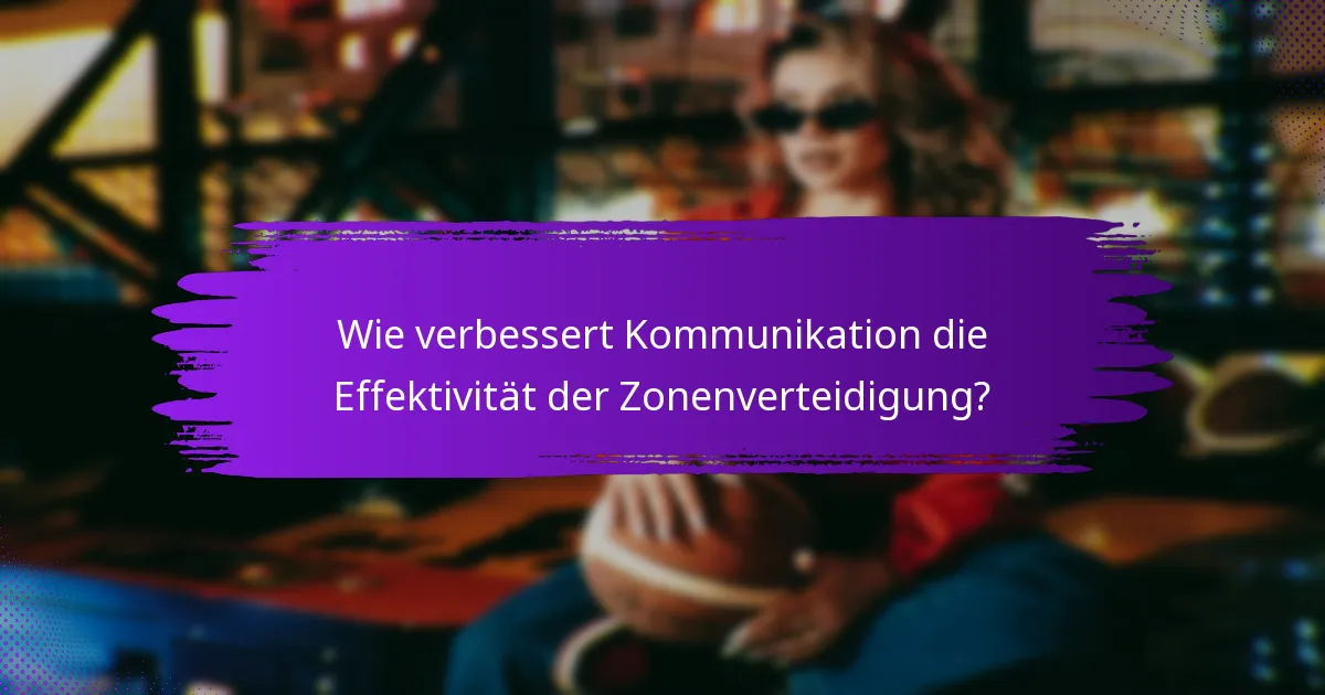 Wie verbessert Kommunikation die Effektivität der Zonenverteidigung?