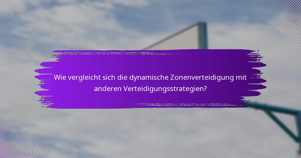 Wie vergleicht sich die dynamische Zonenverteidigung mit anderen Verteidigungsstrategien?