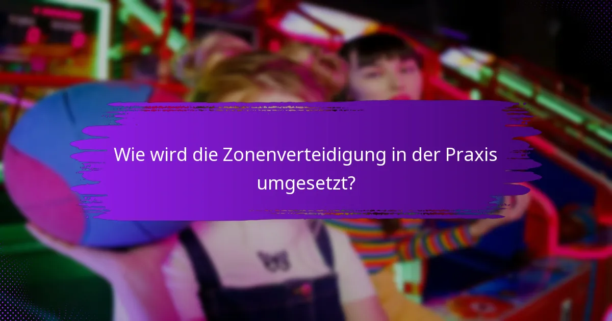 Wie wird die Zonenverteidigung in der Praxis umgesetzt?